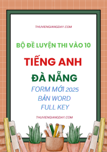 BỘ ĐỀ THI VÀO 10 MÔN TIẾNG ANH ĐÀ NẴNG FORM MINH HỌA 2025-2026 BẢN WORD CÓ KEY