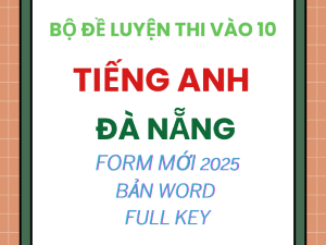 BỘ ĐỀ THI VÀO 10 MÔN TIẾNG ANH ĐÀ NẴNG FORM MINH HỌA 2025-2026 BẢN WORD CÓ KEY