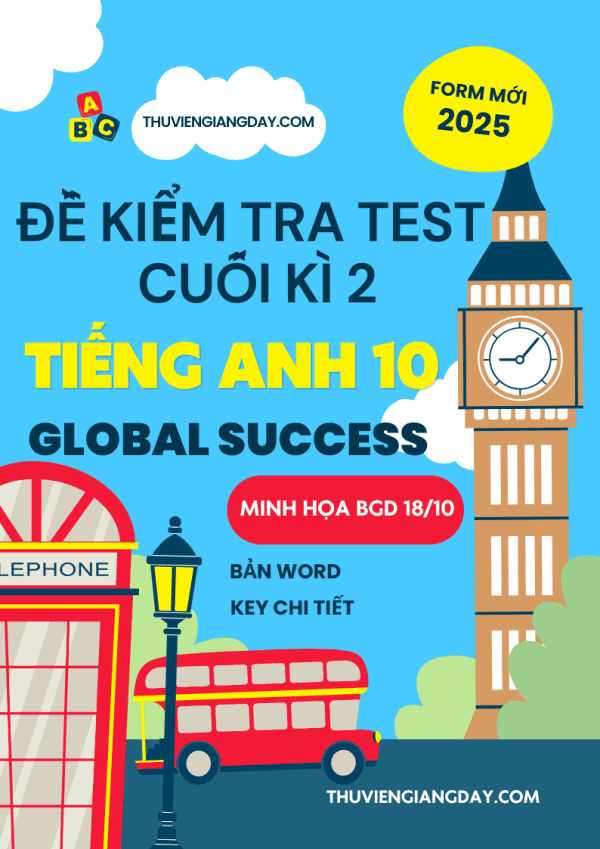 ĐỀ KIỂM TRA TEST CUỐI KÌ 2 TIẾNG ANH 10 GLOBAL SUCCESS FORM MỚI 2025 MINH HỌA BGD 18-10 WORD KEY CHI TIẾT