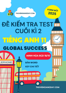ĐỀ KIỂM TRA TEST CUỐI KÌ 2 TIẾNG ANH 11 GLOBAL SUCCESS FORM MỚI 2025 MINH HỌA BGD 18-10 WORD GIẢI CHI TIẾT