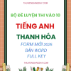 BỘ ĐỀ LUYỆN THI VÀO 10 MÔN TIẾNG ANH THANH HÓA FORM MINH HỌA 2025 BẢN WORD CÓ KEY