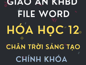 GIÁO ÁN KHBD BẢN WORD CHÍNH KHÓA HÓA HỌC LỚP 12 CHÂN TRỜI SÁNG TẠO CẢ NĂM