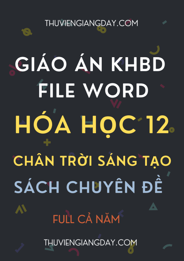 GIÁO ÁN KHBD FILE WORD SÁCH CHUYÊN ĐỀ HÓA HỌC LỚP 12 CHÂN TRỜI SÁNG TẠO CẢ NĂM