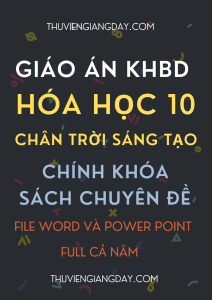 GIÁO ÁN KHBD WORD VÀ POWER POINT HÓA HỌC 10 CHÂN TRỜI SÁNG TẠO CHÍNH KHÓA CHUYÊN ĐỀ