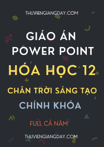 GIÁO ÁN POWER POINT CHÍNH KHÓA HÓA HỌC LỚP 12 CHÂN TRỜI SÁNG TẠO CẢ NĂM