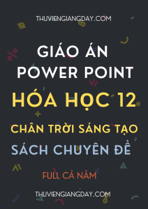 GIÁO ÁN POWER POINT SÁCH CHUYÊN ĐỀ HÓA HỌC LỚP 12 CHÂN TRỜI SÁNG TẠO CẢ NĂM