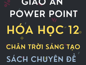 GIÁO ÁN POWER POINT SÁCH CHUYÊN ĐỀ HÓA HỌC LỚP 12 CHÂN TRỜI SÁNG TẠO CẢ NĂM