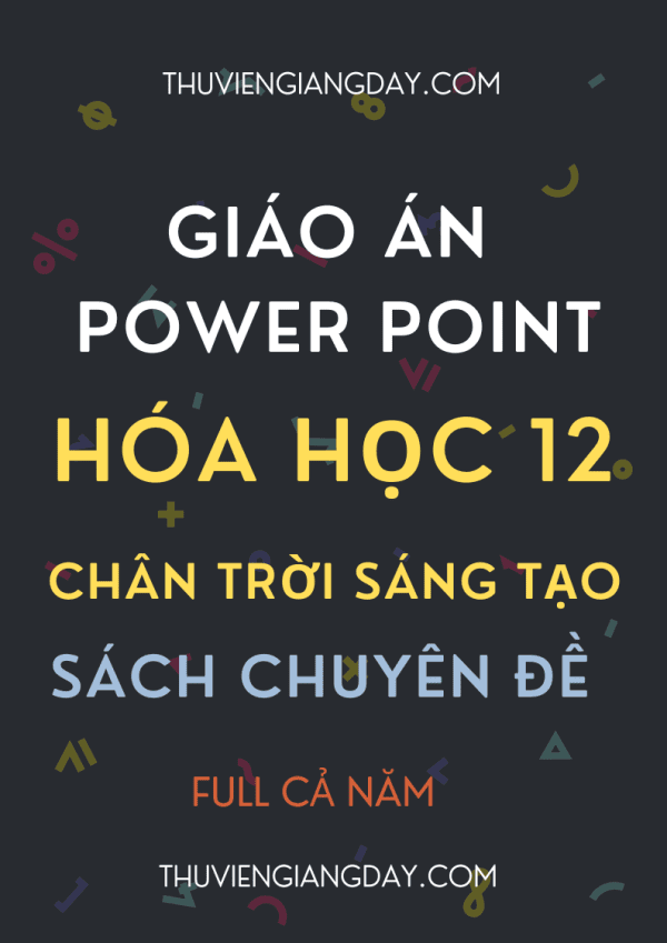 GIÁO ÁN POWER POINT SÁCH CHUYÊN ĐỀ HÓA HỌC LỚP 12 CHÂN TRỜI SÁNG TẠO CẢ NĂM