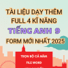 TÀI LIỆU DẠY THÊM TIẾNG ANH 9 GLOBAL SUCCESS FORM MỚI 2025 FULL 4 KĨ NĂNG BẢN WORD GIẢI CHI TIẾT