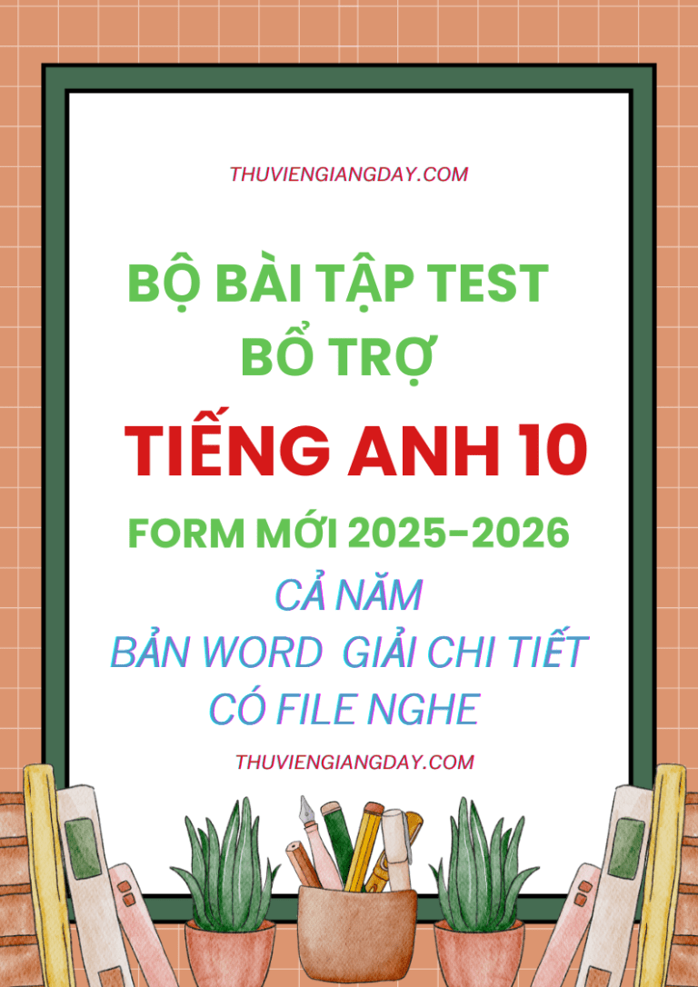 BÀI TẬP TEST BỔ TRỢ TIẾNG ANH 10 GLOBAL SUCCESS FORM MỚI 2025-2056 CẢ NĂM BẢN WORD CÓ NGHE GIẢI CHI TIẾT