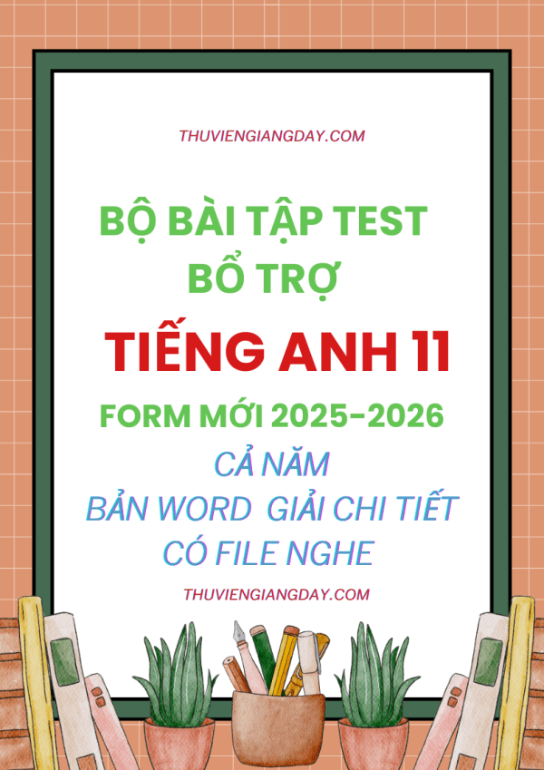 BÀI TẬP TEST BỔ TRỢ TIẾNG ANH 11 GLOBAL SUCCESS FORM MỚI 2025-2056 CẢ NĂM WORD CÓ NGHE GIẢI CHI TIẾT