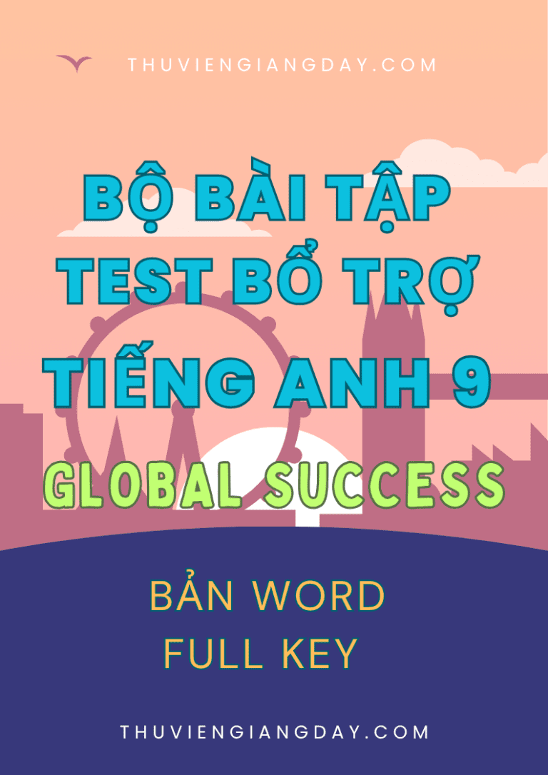 BÀI TẬP TEST BỔ TRỢ TIẾNG ANH 9 GLOBAL SUCCESS FORM MỚI 2025 CẢ NĂM BẢN WORD CÓ KEY