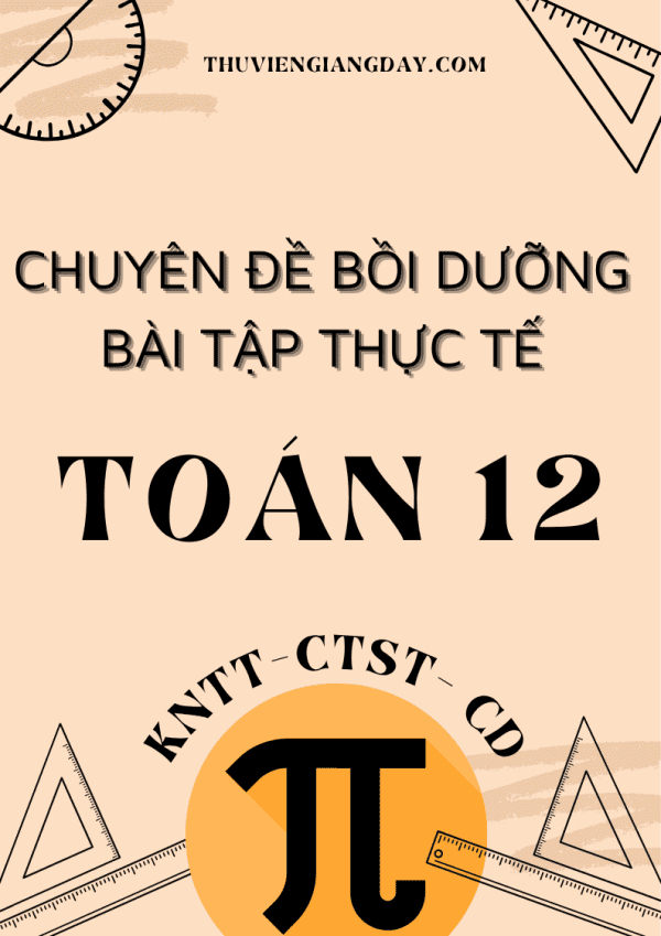 CHUYÊN ĐỀ BỒI DƯỠNG TOÁN THỰC TẾ LỚP 12 NĂM 2025 CHUNG 3 SÁCH KNTT - CTST - CÁNH DIỀU