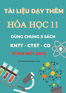 TÀI LIỆU DẠY THÊM HÓA HỌC 11 FORM MỚI 2025 CHUNG 3 SÁCH KNTT - CTST - CÁNH DIỀU