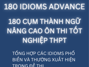 180 IDIOMS ADVANCED - 180 CỤM THÀNH NGỮ NÂNG CAO ÔN THI TỐT NGHIỆP THPT WORD GIẢI CHI TIÊT