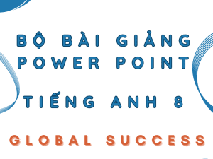 BỘ BÀI GIẢNG POWER POINT TIẾNG ANH 8 GLOBAL SUCCESS - CẢ NĂM