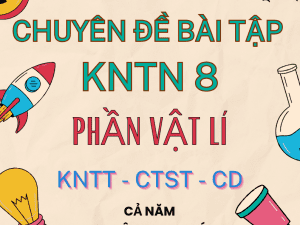 CHUYÊN ĐỀ BÀI TẬP CHÍNH KHÓA, DẠY THÊM KHTN 8 PHẦN VẬT LÍ KNTT CTST CÁNH DIỀU
