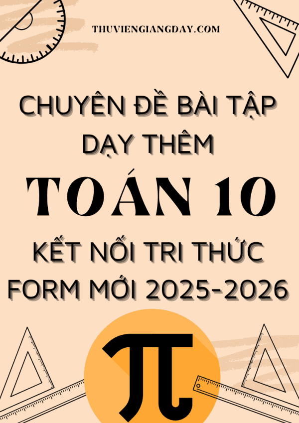 CHUYÊN ĐỀ BÀI TẬP DẠY THÊM TOÁN 10 FORM MỚI 2025-2026 CẢ NĂM KẾT NỐI TRI THỨC KNTT