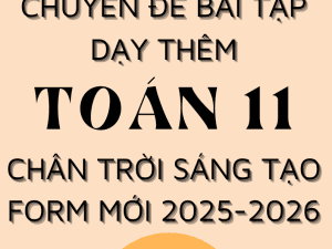 CHUYÊN ĐỀ BÀI TẬP DẠY THÊM TOÁN 11 FORM MỚI 2025-2026 CHÂN TRỜI SÁNG TẠO