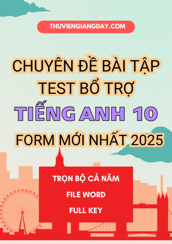 CHUYÊN ĐỀ BÀI TẬP TEST BỔ TRỢ TIẾNG ANH 10 GLOBAL SUCCESS FORM MỚI NHẤT 2025 CÓ NGHE