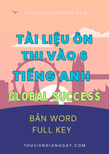 TÀI LIỆU ÔN LUYỆN THI VÀO LỚP 6 MÔN TIẾNG ANH BẢN WORD CÓ KEY