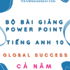 BÀI GIẢNG POWER POINT TIẾNG ANH LỚP 10 GLOBAL SUCCESS CẢ NĂM