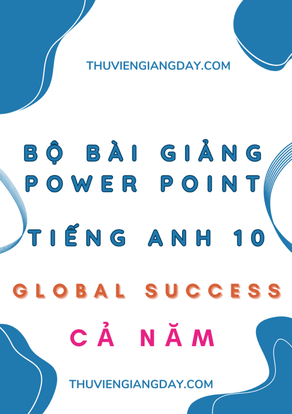 BÀI GIẢNG POWER POINT TIẾNG ANH LỚP 10 GLOBAL SUCCESS CẢ NĂM