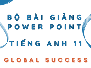 BÀI GIẢNG POWER POINT TIẾNG ANH LỚP 11 GLOBAL SUCCESS CẢ NĂM
