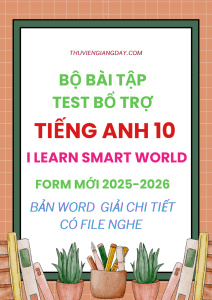 BÀI TẬP TEST BỔ TRỢ TIẾNG ANH 10 I LEARN SMART WORLD FORM MỚI 2025-2026