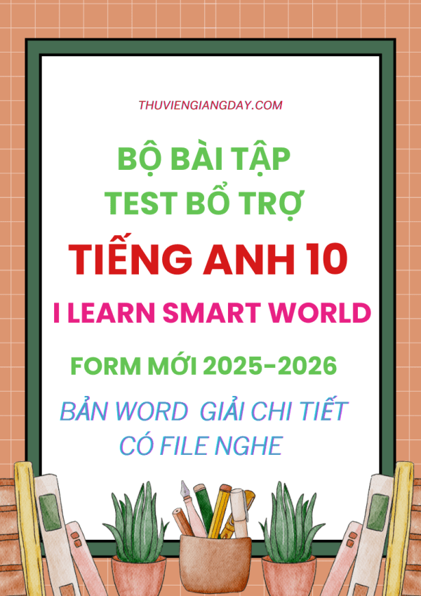 BÀI TẬP TEST BỔ TRỢ TIẾNG ANH 10 I LEARN SMART WORLD FORM MỚI 2025-2026