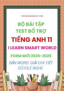 BÀI TẬP TEST BỔ TRỢ TIẾNG ANH 11 I LEARN SMART WORLD FORM MỚI 2025-2026 CÓ NGHE
