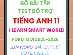 BÀI TẬP TEST BỔ TRỢ TIẾNG ANH 11 I LEARN SMART WORLD FORM MỚI 2025-2026 CÓ NGHE