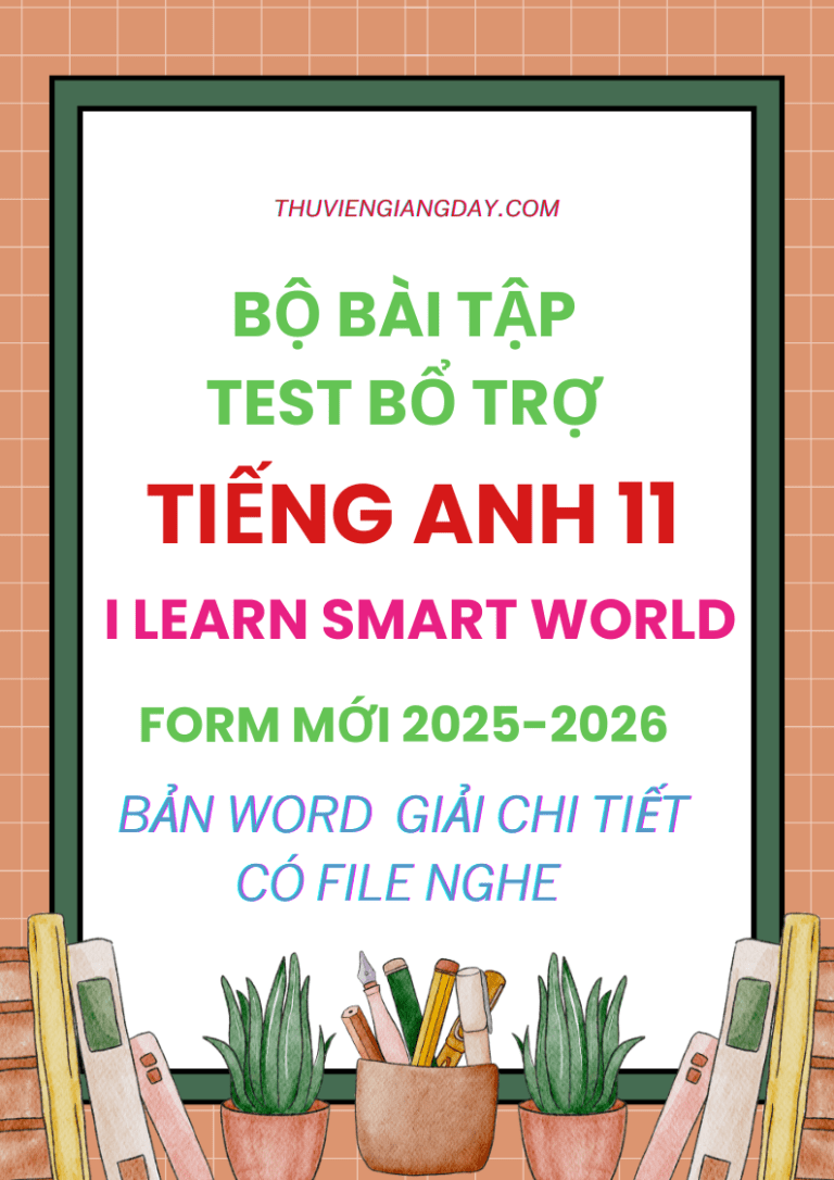 BÀI TẬP TEST BỔ TRỢ TIẾNG ANH 11 I LEARN SMART WORLD FORM MỚI 2025-2026 CÓ NGHE