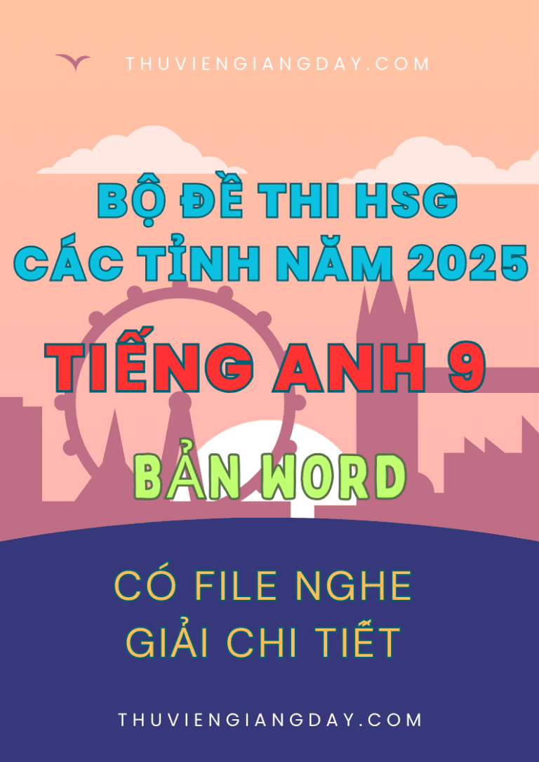 BỘ ĐỀ THI HSG TIẾNG ANH LỚP 9 CÁC TỈNH NĂM 2025 CÓ FILE NGHE GIẢI CHI TẾT