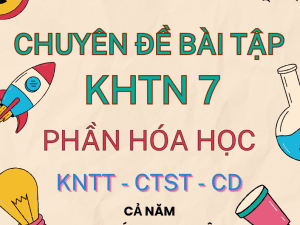CHUYÊN ĐỀ BÀI TẬP CHÍNH KHÓA DẠY THÊM KHTN 7 PHẦN HÓA HỌC KNTT CTST CÁNH DIỀU