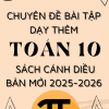 CHUYÊN ĐỀ BÀI TẬP DẠY THÊM TOÁN 10 FORM MỚI 2025-2026 SÁCH CÁNH DIỀU