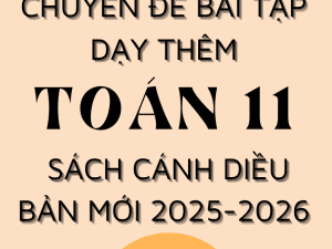 CHUYÊN ĐỀ BÀI TẬP DẠY THÊM TOÁN 11 FORM MỚI 2025-2026 SÁCH CÁNH DIỀU
