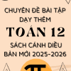 CHUYÊN ĐỀ BÀI TẬP DẠY THÊM TOÁN 12 FORM MỚI 2025-2026 SÁCH CÁNH DIỀU