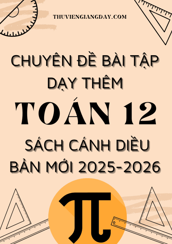 CHUYÊN ĐỀ BÀI TẬP DẠY THÊM TOÁN 12 FORM MỚI 2025-2026 SÁCH CÁNH DIỀU