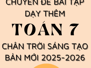 CHUYÊN ĐỀ BÀI TẬP DẠY THÊM TOÁN 7 SÁCH CHÂN TRỜI SÁNG TẠO BẢN MỚI 2025-2026