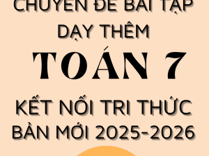 CHUYÊN ĐỀ BÀI TẬP DẠY THÊM TOÁN 7 SÁCH KẾT NỐI TRI THỨC BẢN MỚI 2025-2026