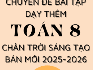 CHUYÊN ĐỀ BÀI TẬP DẠY THÊM TOÁN 8 SÁCH CHÂN TRỜI SÁNG TẠO BẢN MỚI 2025-2026