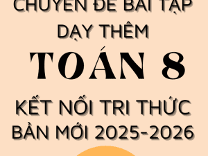 CHUYÊN ĐỀ BÀI TẬP DẠY THÊM TOÁN 8 SÁCH KẾT NỐI TRI THỨC BẢN MỚI 2025-2026
