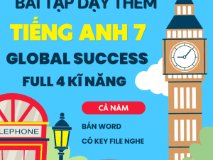 TÀI LIỆU DẠY THÊM FULL 4 KĨ NĂNG TIẾNG ANH 7 GLOBAL SUCCESS FORM MỚI 2025-2026