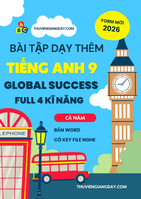 TÀI LIỆU DẠY THÊM FULL 4 KĨ NĂNG TIẾNG ANH 9 GLOBAL SUCCESS FORM MỚI 2025-2026