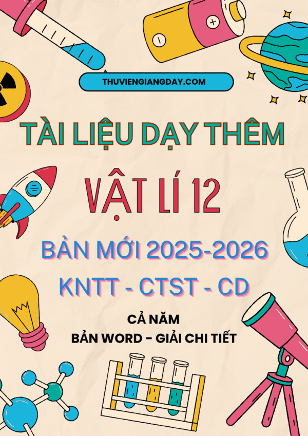 TÀI LIỆU DẠY THÊM VẬT LÍ LỚP 12 BẢN MỚI 2025 - 2026 KNTT - CTST - CÁNH DIỀU