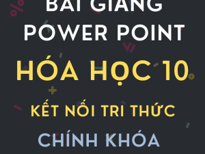 BÀI GIẢNG POWER POINT CHÍNH KHÓA HÓA HỌC 10 SÁCH KẾT NỐI TRI THỨC