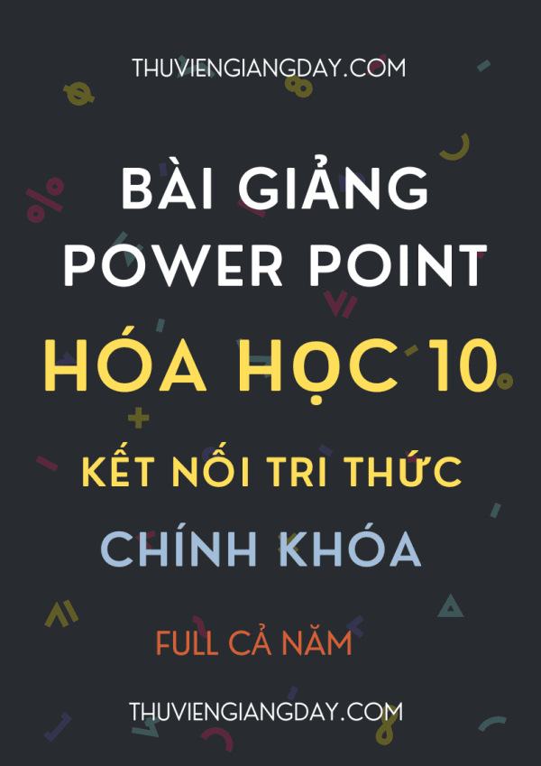 BÀI GIẢNG POWER POINT CHÍNH KHÓA HÓA HỌC 10 SÁCH KẾT NỐI TRI THỨC