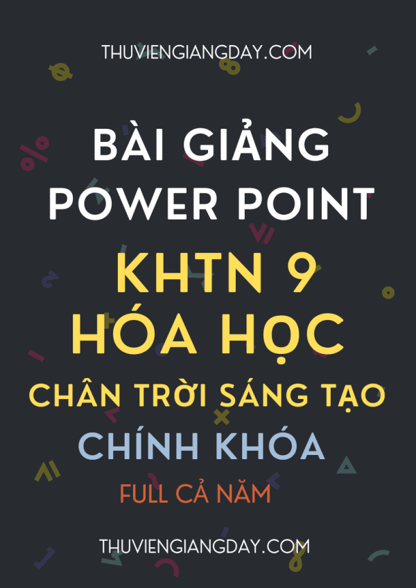 BÀI GIẢNG POWER POINT KHTN 9 PHẦN HÓA HỌC CHÂN TRỜI SÁNG TẠO