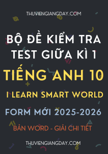 BỘ ĐỀ KIỂM TRA TEST GIỮA KÌ 1 TIẾNG ANH 10 I LEARN SMART WORLD FORM MỚI 2025-2026